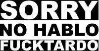 Sorry No Hablo Fucktardo Decal / Sticker 01