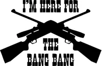 I'm Here For The Bang Bang Gun Decal / Sticker 03