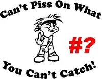 Can't Piss On What You Can't Catch! Decal / Sticker