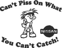 You Can't Piss on What You Can't Catch Nissan Decal / Sticker