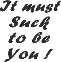 It Must Suck to be You  Decal / Sticker