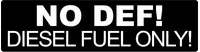 No DEF! Diesel Fuel Only! Decal / Sticker 02