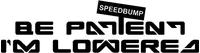 Be Patient I'm Lowered Speedbump Decal / Sticker