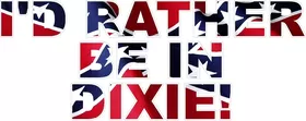 I'd Rather Be In Dixie Confederate Flag Lettering Decal / Sticker 01