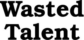 Wasted Talent Decal / Sticker 03