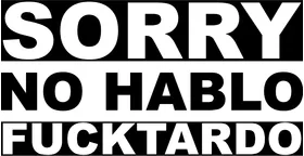 Sorry No Hablo Fucktardo Decal / Sticker 01