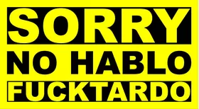 Sorry No Hablo Fucktardo Decal / Sticker 02