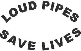Loud Pipes Save Lives Decal / Sticker