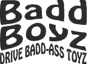 Bad Boyz Drive Bad-Ass Toyz Decal / Sticker