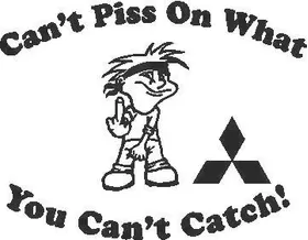 You Can't Piss on What You Can't Catch Mitsubishi Decal / Sticker