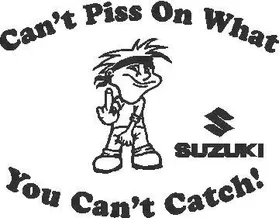 You Can't Piss On What You Can't Catch Suzuki Decal / Sticker