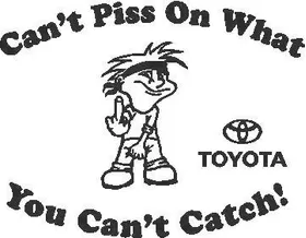 You Can't Piss On What You Can't Catch Toyota Decal / Sticker