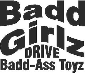 Bad Girlz Drive Bad-Ass Toyz Decal / Sticker