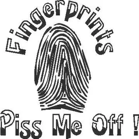 Fingerprints Piss Me Off!  Decal / Sticker