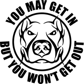 Pitbull You May Get In But You Won't Get Out Decal / Sticker 17