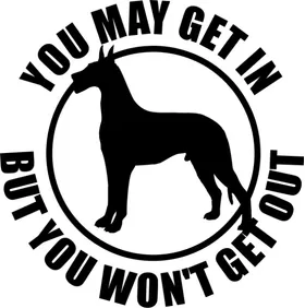 Great Dane You May Get In But You Won't Get Out Decal / Sticker 03