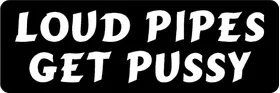 Loud Pipes Get Pussy Decal / Sticker 01