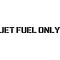 Jet Fuel Only Decal / Sticker