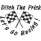 Ditch The Prick Let's go Racin'  Decal / Sticker
