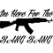 I'm Here For The Bang Bang Gun Decal / Sticker 02