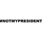 Not My President Decal / Sticker 01 #NOTMYPRESIDENT