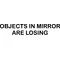 Objects in Mirror are Losing Decal / Sticker 02