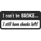 I can't be broke... Decal / Sticker