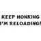 Keep Honking I'm Reloading Decal / Sticker 02