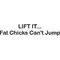 Lift It...Fat Chicks Can't Jump Decal / Sticker