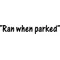 Ran When Parked Decal / Sticker 01