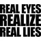 Real Eyes Realize Real Lies Decal / Sticker 01