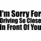 I'm Sorry For Driving So Close In Front Of You Decal / Sticker 01