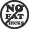 No Fat Chicks Decal / Sticker SINGLE COLOR