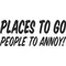 Places to go People to Annoy Decal / Sticker