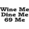 Wine Me Dine Me 69 Me Decal / Sticker