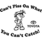 You Can't Piss On What You Can't Catch Toyota Decal / Sticker
