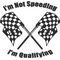 I'm Not Speeding I'm Qualifying Decal / Sticker