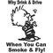 Why Drink and Drive when you can Smoke and Fly Decal / Sticker