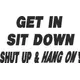 Get In Sit Down Shut Up & Hang On Decal / Sticker