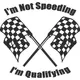 I'm Not Speeding I'm Qualifying Decal / Sticker